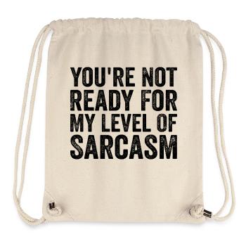 You're Not Ready For My Level Of Sarcasm Sarcastic - Stanley/Stella Recycled Gym Bag - natural - Front