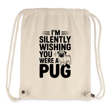 I'm Silently Wishing You Were a Pug - Stanley/Stella Recycled Gym Bag - natural - Front