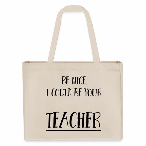 Be nice, I could be your teacher - Stanley/Stella SHOPPING BAG