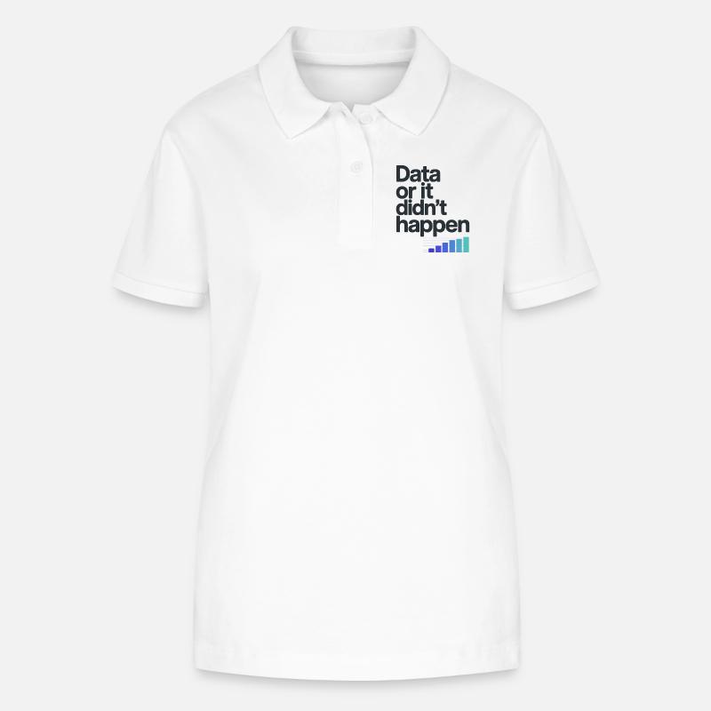 Data Or It Didnt Happen Data Nerd Spruch - Stanley/Stella Frauen Bio-Poloshirt ELLISER - Weiß