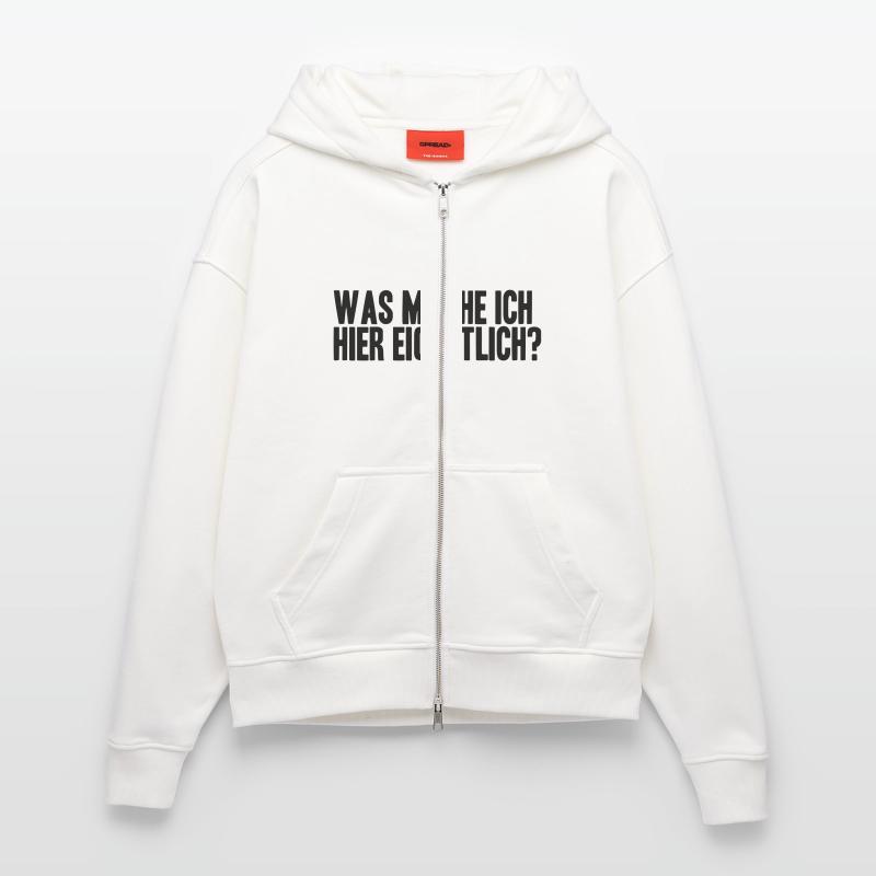 WAS MACHE ICH HIER EIGENTLICH? Zip Hoodie - made by SPREAD
