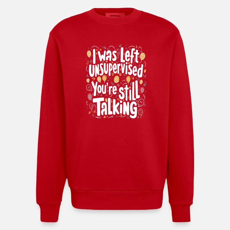 I Was Left Unsupervised - Heavyweight Oversized Organic Crew Neck Made in EU - Rot