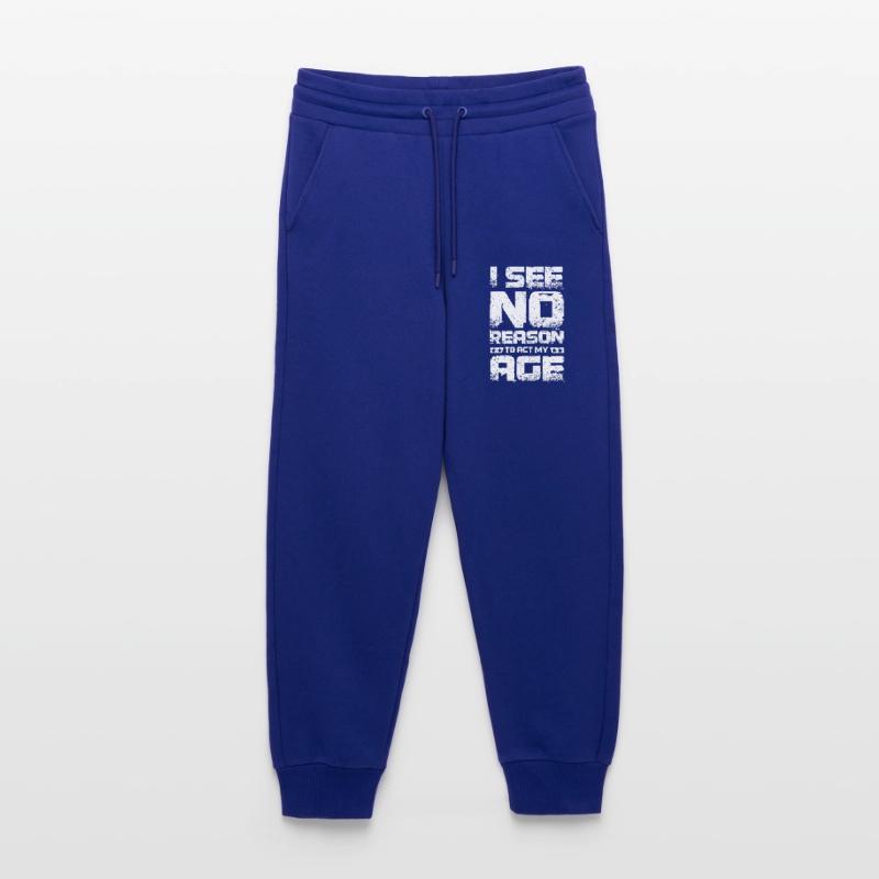 I see no reaseon to act my age Jogginghose - made by SPREAD