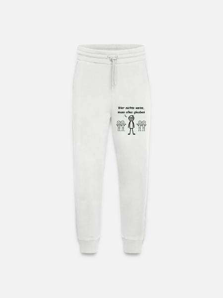 Wer nichts weiß, muss alles glauben - Jogginghose - made by SPREAD - OFF WHITE
