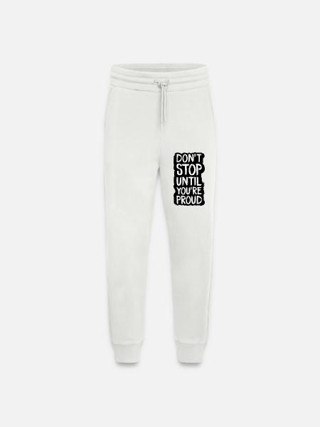 don't stop until you're proud - Jogging Pants - made by SPREAD  - OFF WHITE