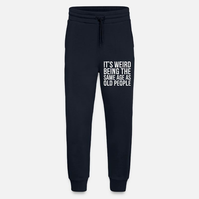 It's weird being the same age as old people - Jogginghose - made by SPREAD - DARK NAVY