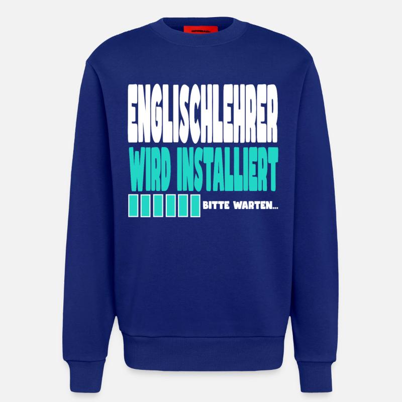 Englischlehrer wird installiert - Sweatshirt - made by SPREAD  - Iconic Blue