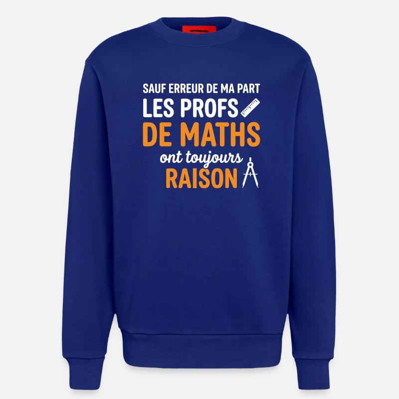 Profs de Maths Toujours Raison - Sweat bio décontracté fabriqué en UE - Iconic Blue