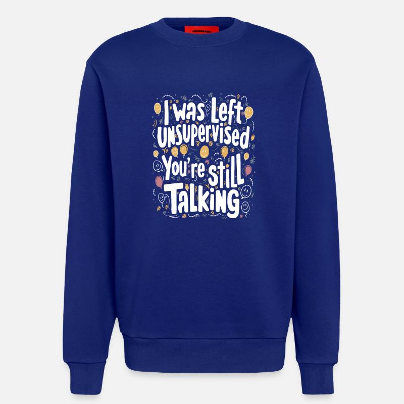 I Was Left Unsupervised - Sweatshirt - made by SPREAD  - Iconic Blue
