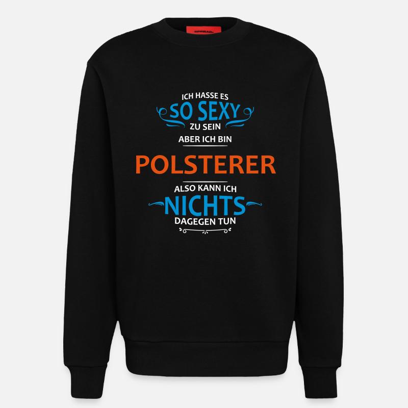 Polsterer Beruf - Sweatshirt - made by SPREAD  - SOLID BLACK