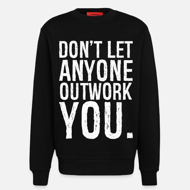 don't let anyone outwork you - Sweatshirt - made by SPREAD  - SOLID BLACK
