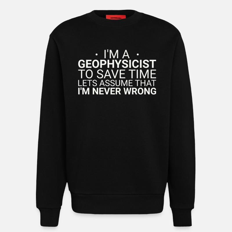 Geophysicist Never Wrong Geophysics - Sweatshirt - made by SPREAD  - SOLID BLACK