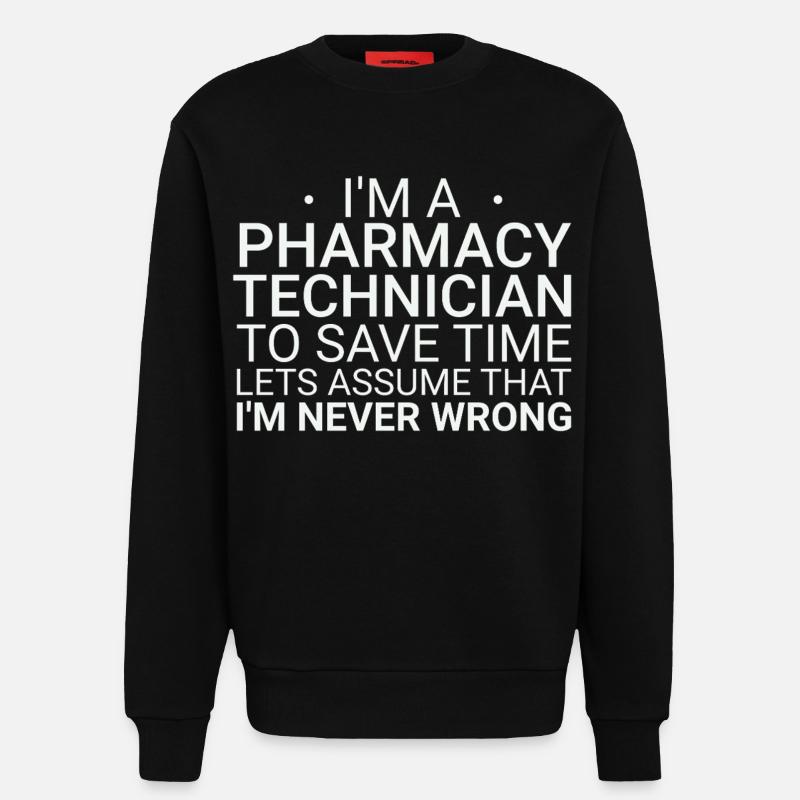 Pharmacy technician Never Wrong - Sweatshirt - made by SPREAD  - SOLID BLACK