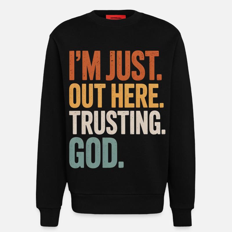 I'M JUST OUT HERE TRUSTING GOD - Sweatshirt - made by SPREAD  - SOLID BLACK