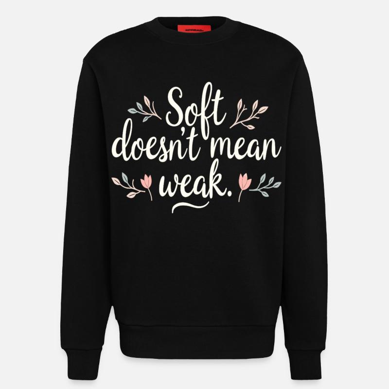 Soft Doesn't Mean Weak – Self-Love - Sweatshirt - made by SPREAD  - SOLID BLACK