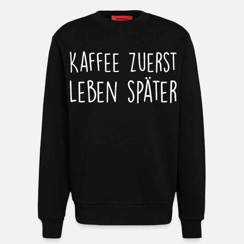 Kaffee zuerst, Leben später - Sweatshirt - made by SPREAD  - SOLID BLACK