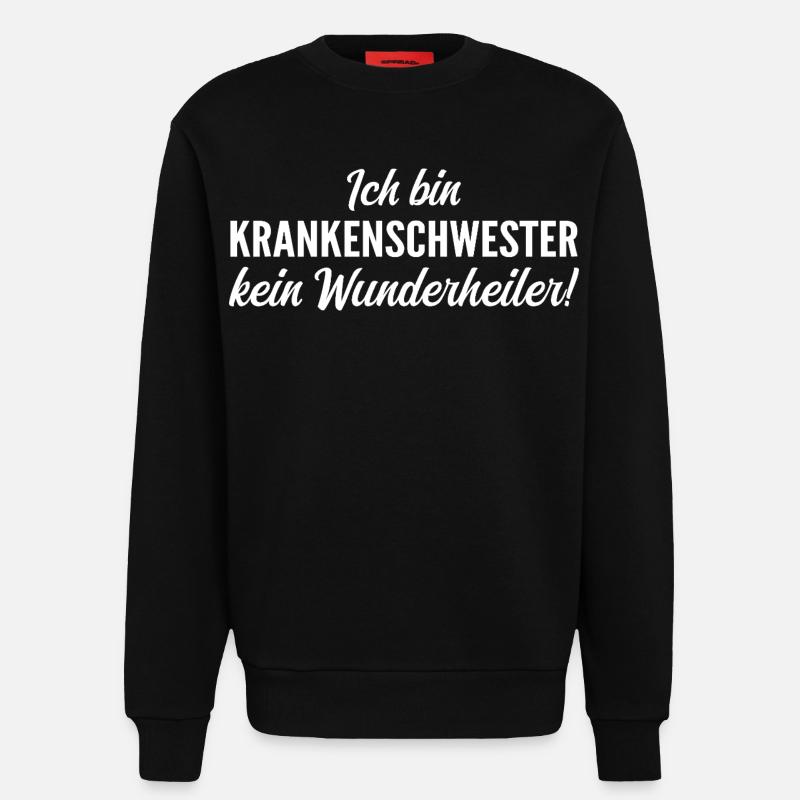 Ich bin Krankenschwester, kein Wunderheiler! - Sweatshirt - made by SPREAD  - SOLID BLACK