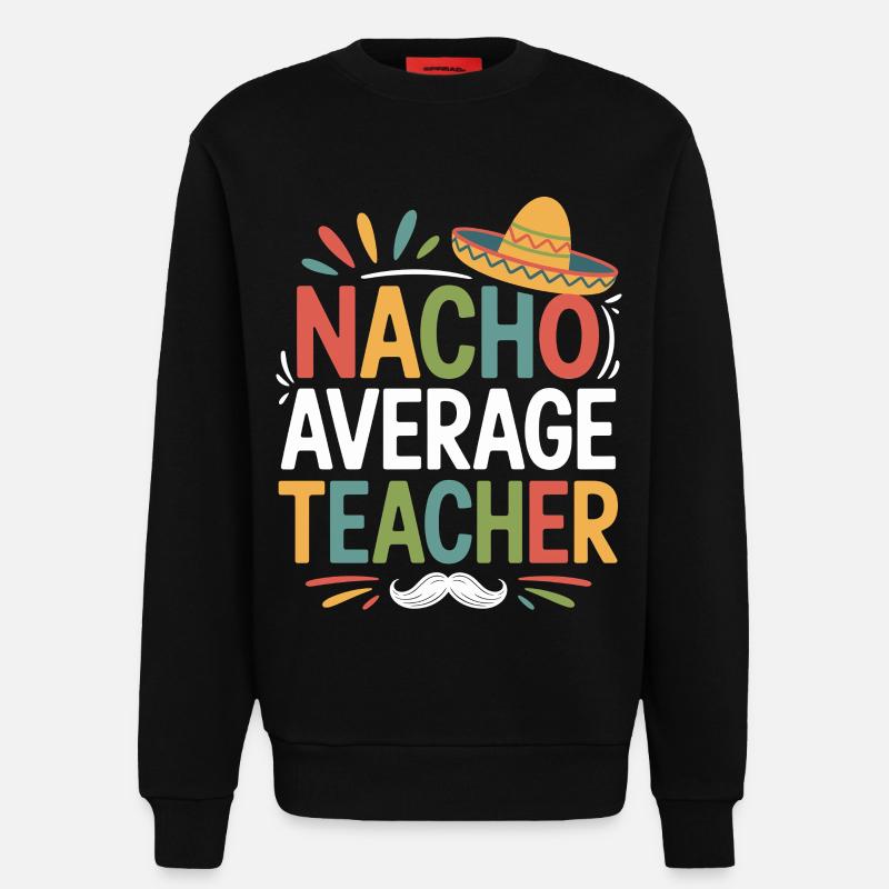 Nacho Average Lehrer Sombrero - Sweatshirt - made by SPREAD  - SOLID BLACK