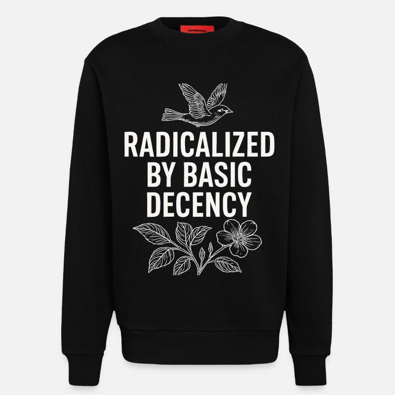Radicalized by Basic Decency Statement Shirt - Sweatshirt - made by SPREAD - SOLID BLACK