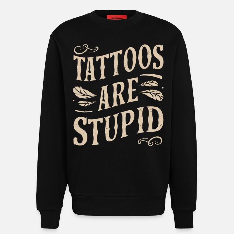 Tattoos Sind Dumm Sarkastisch Tätowiert - Sweatshirt - made by SPREAD  - SOLID BLACK