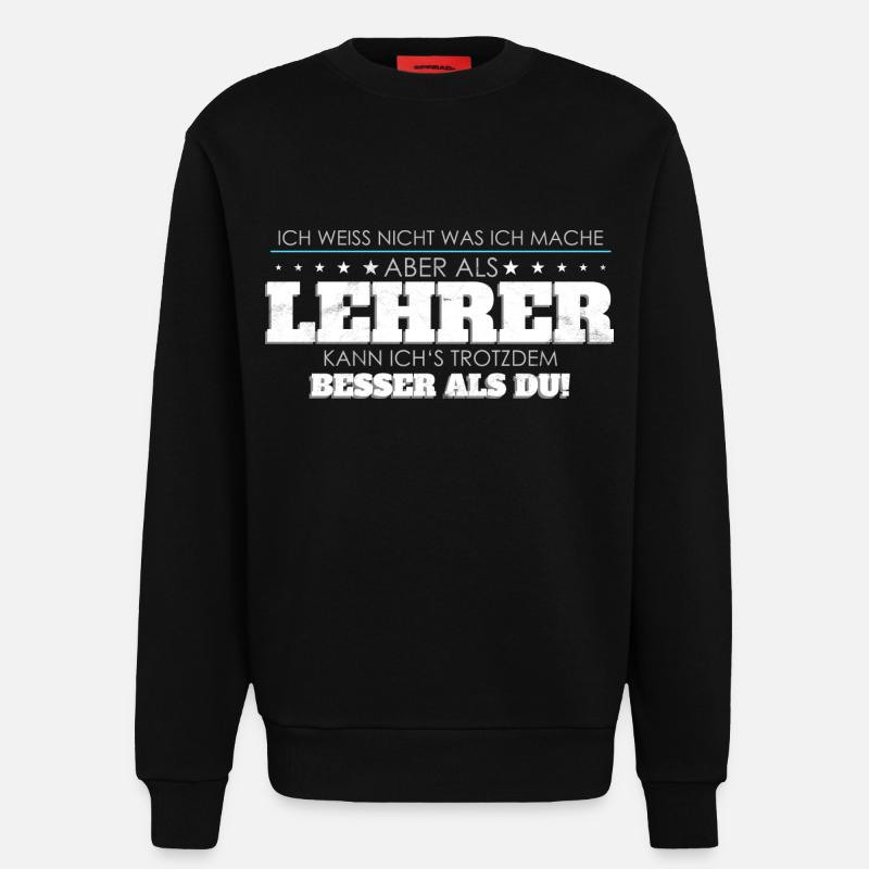 Lehrer Spruch besser als Du - Sweatshirt - made by SPREAD  - SOLID BLACK