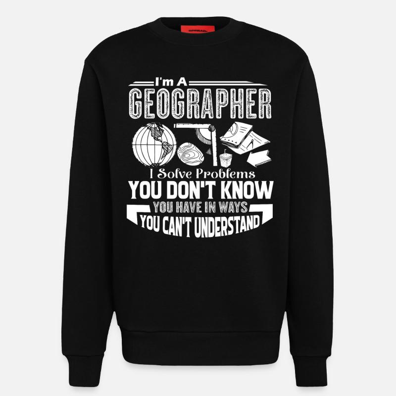 Geographer Geographers Solve Problems - Sweatshirt - made by SPREAD  - SOLID BLACK