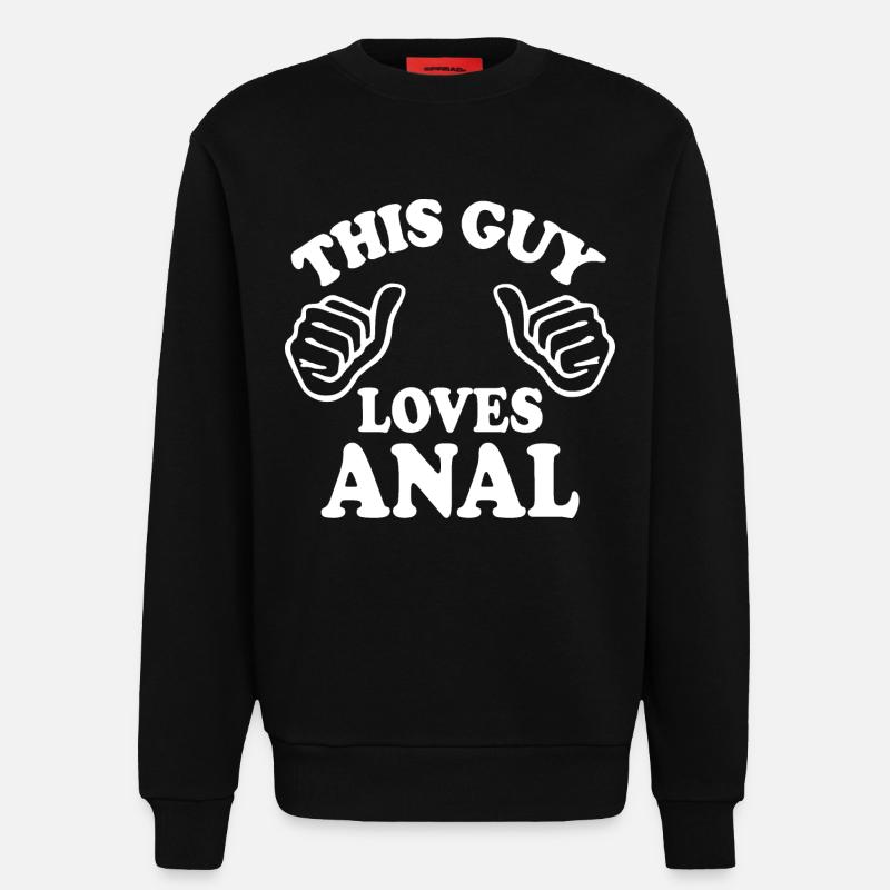 This guy loves anal - Sweatshirt - made by SPREAD  - SOLID BLACK