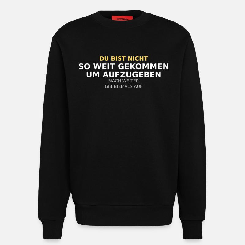 Du Bist Nicht So Weit Gekommen - Sweatshirt - made by SPREAD  - SOLID BLACK