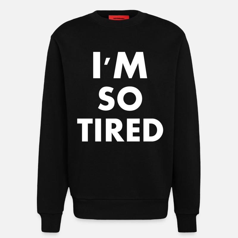 I'm so tired - Sweatshirt - made by SPREAD - SOLID BLACK