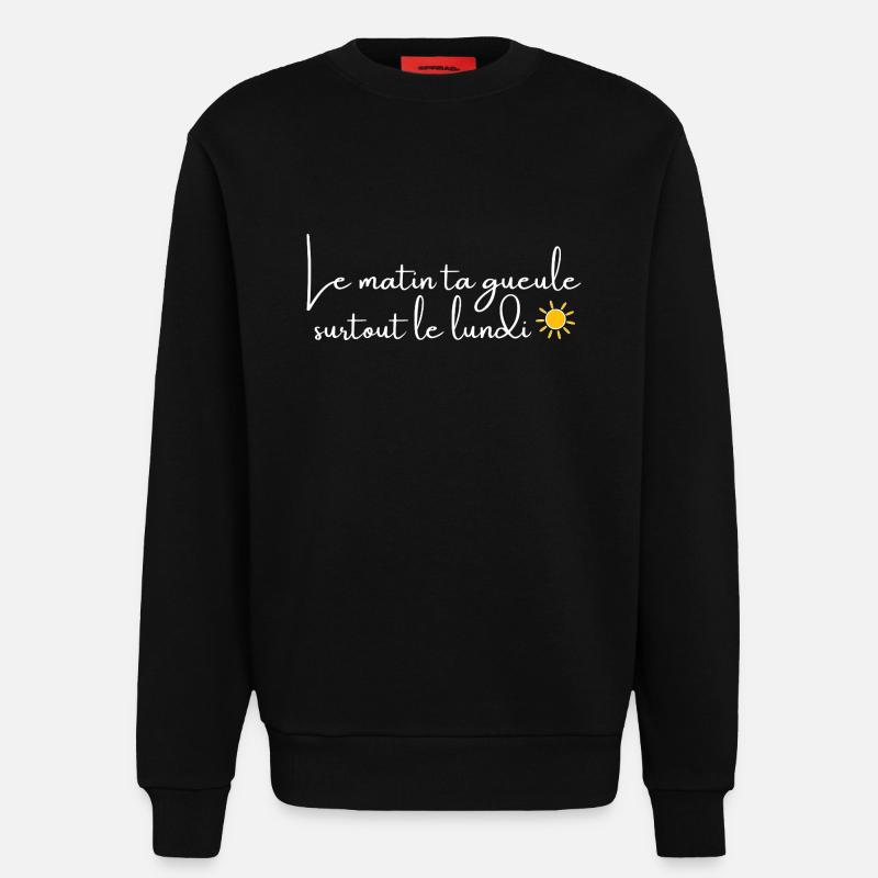 Le matin, ta gueule! - Sweat bio décontracté fabriqué en UE - SOLID BLACK