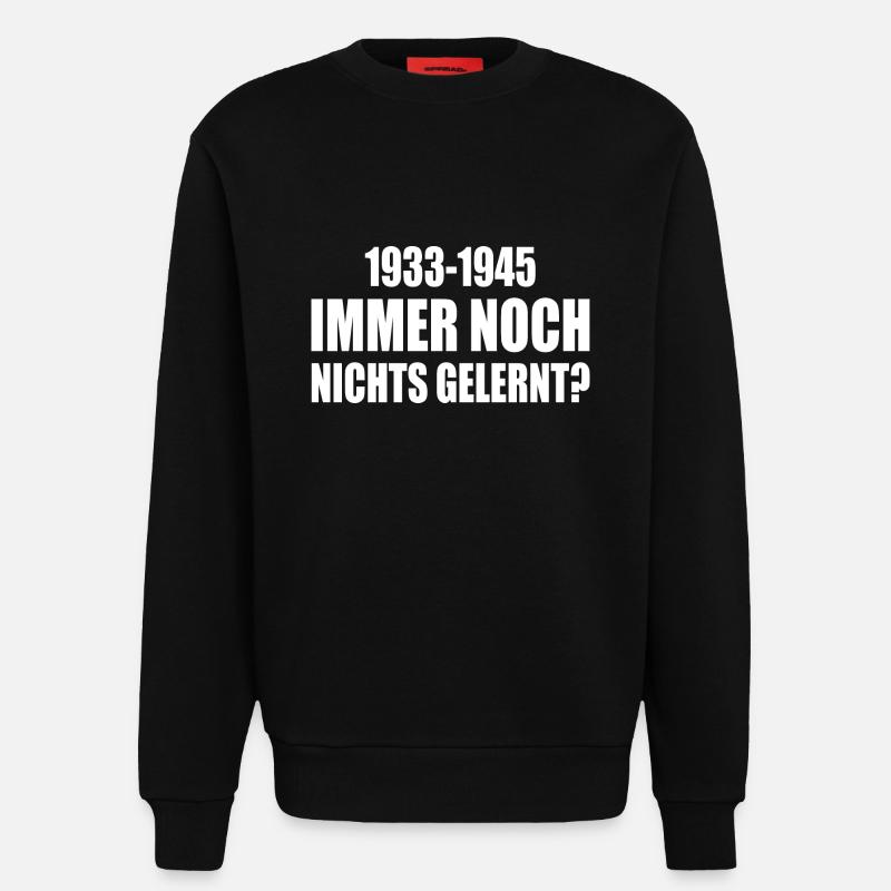 1933 - 1945 still nothing learned - Sweatshirt - made by SPREAD  - SOLID BLACK