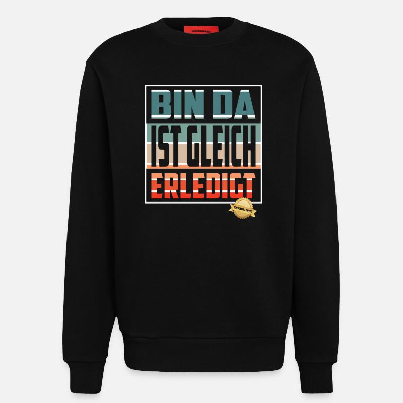 Bin da, ist gleich Erledigt - Sweatshirt - made by SPREAD  - SOLID BLACK