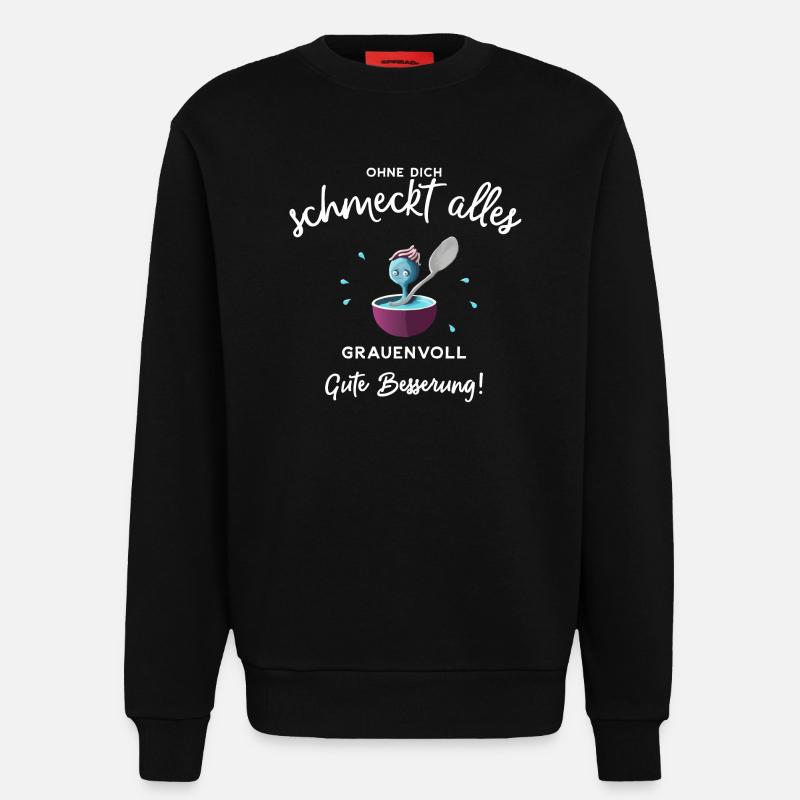 Gute Besserung ! Ohne dich schmeckts grauenvoll - Sweatshirt - made by SPREAD  - SOLID BLACK