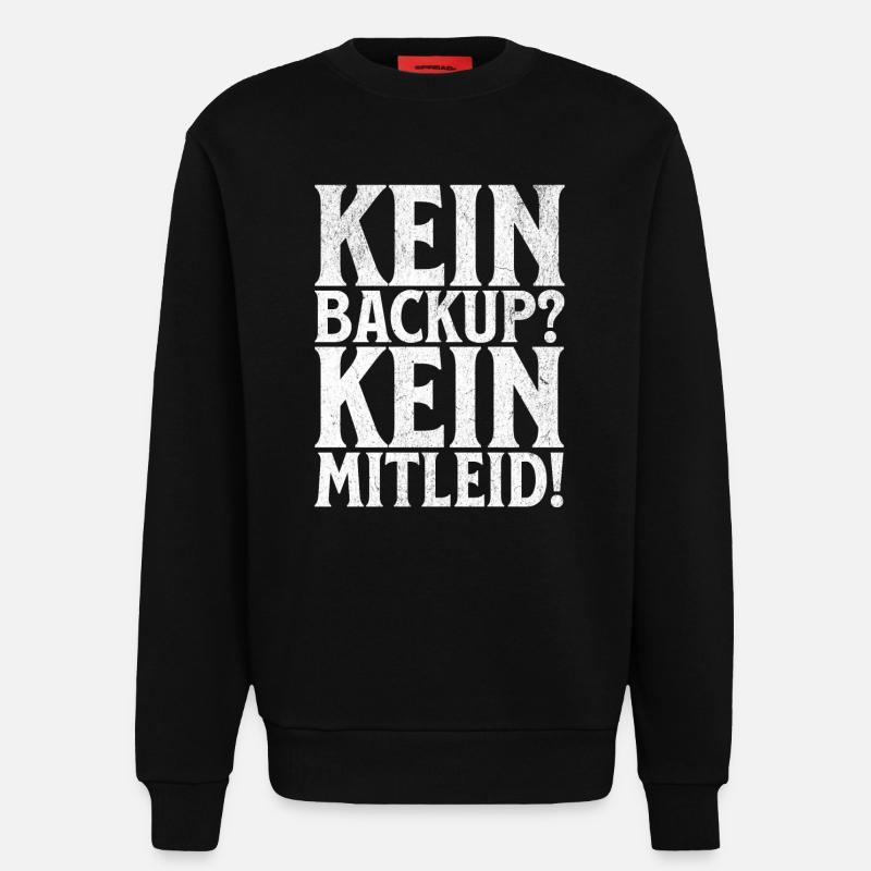 Kein Backup? Kein Mitleid! - Sweatshirt - made by SPREAD  - SOLID BLACK