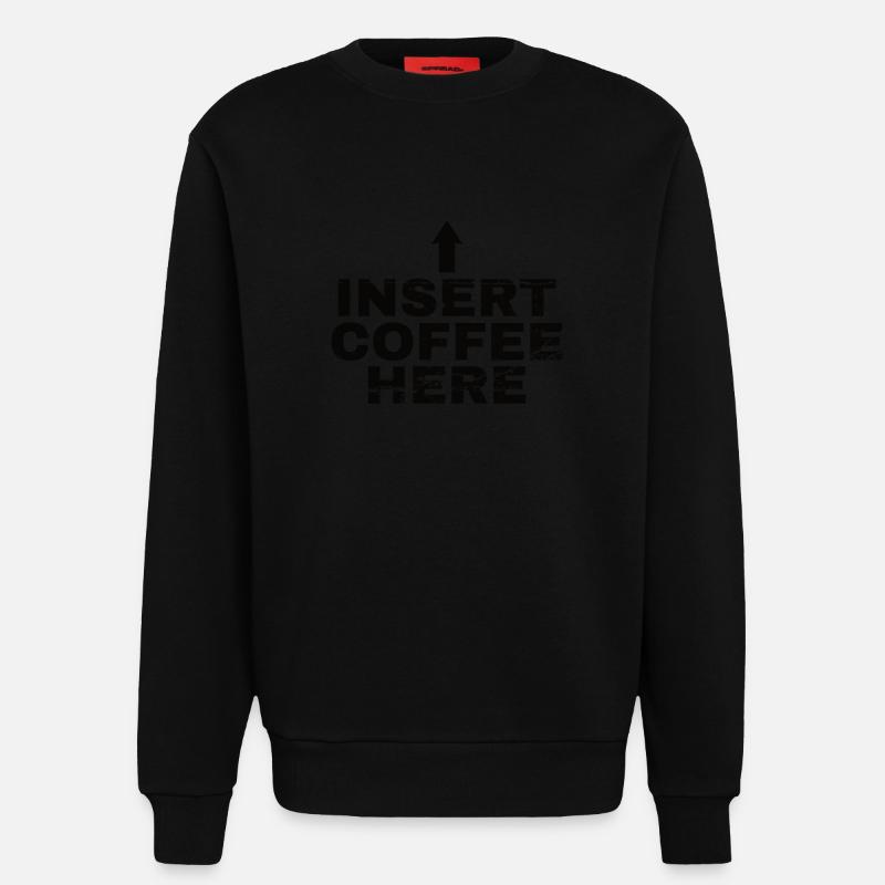 Insert Coffee Here Coffee Drinker Joke - Sweatshirt - made by SPREAD  - SOLID BLACK