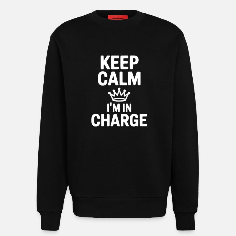 Keep Calm I’m in Charge - Sweatshirt - made by SPREAD  - SOLID BLACK