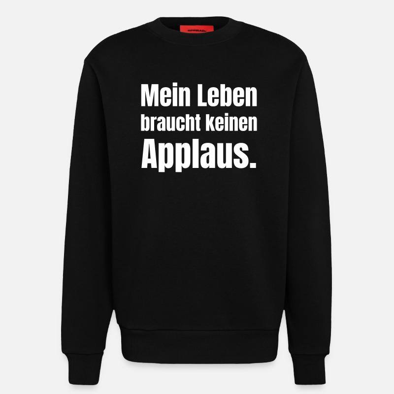My life doesn't need applause - Sweatshirt - made by SPREAD  - SOLID BLACK