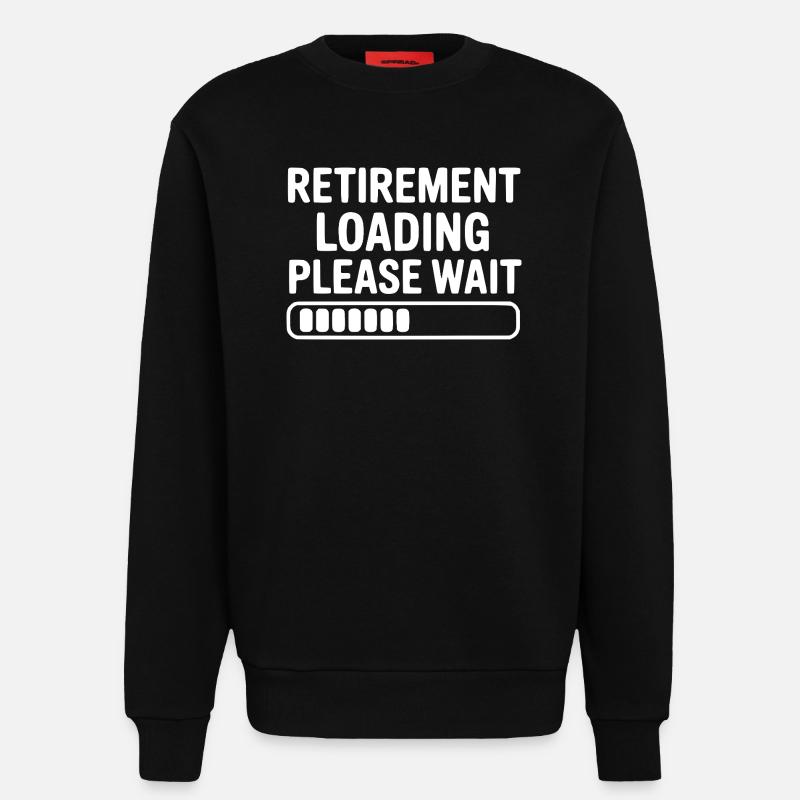 Retirement Loading Please Wait - Sweatshirt - made by SPREAD  - SOLID BLACK