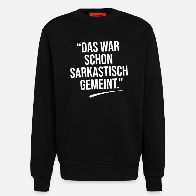 Das war sarkastisch gemeint. - Sweatshirt - made by SPREAD  - SOLID BLACK
