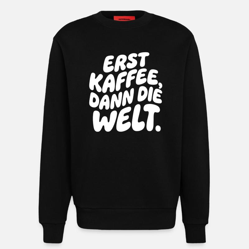 Erst Kaffee, Dann Die Welt - Sweatshirt - made by SPREAD - SOLID BLACK