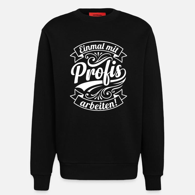 Einmal mit Profis arbeiten - Sweatshirt - made by SPREAD  - SOLID BLACK