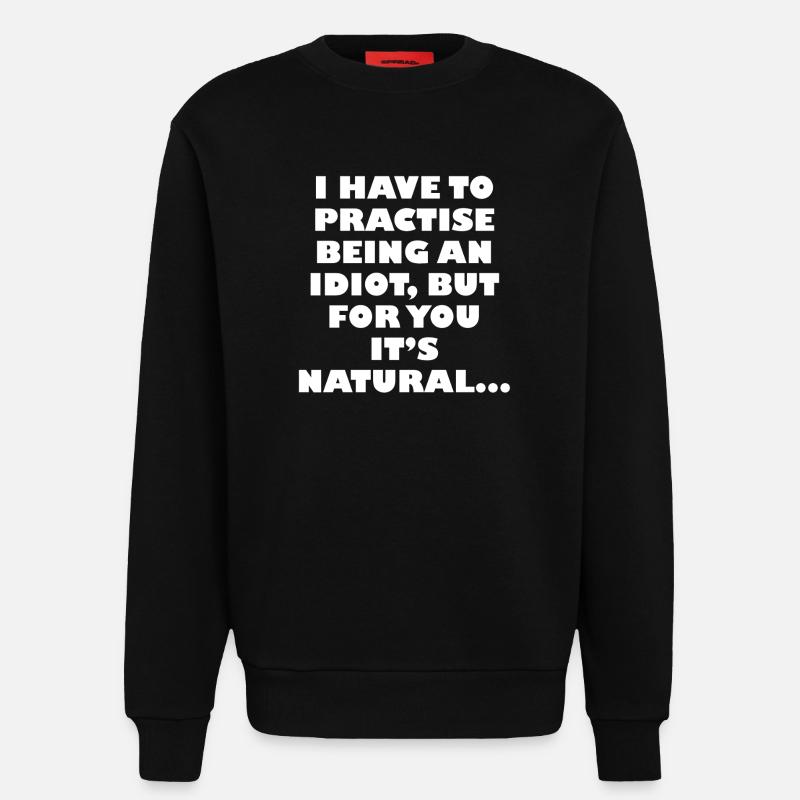 Practise being an idiot - Sweatshirt - made by SPREAD - SOLID BLACK