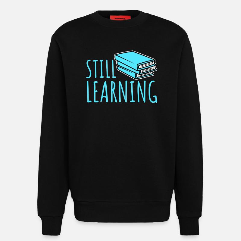 Still Learning Wachstum Schüler Motivation Spruch  - Sweatshirt - made by SPREAD  - SOLID BLACK