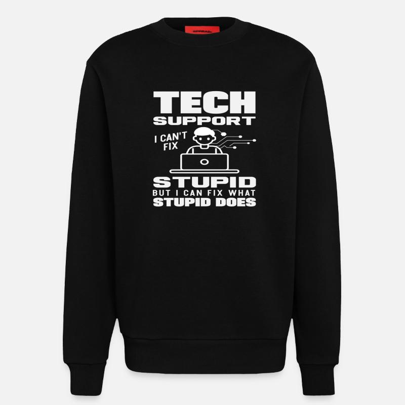 Tech Support I fix what stupidity does - Sweatshirt - made by SPREAD  - SOLID BLACK