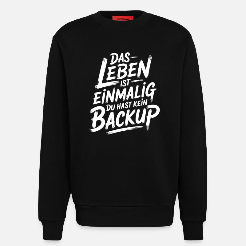 Das Leben is einmalig - Kein Backup - Sweatshirt - made by SPREAD  - SOLID BLACK