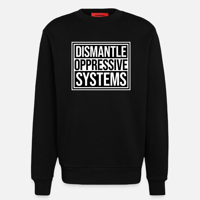 Dismantle Oppressive Systems Aktivismus Statement - Sweatshirt - made by SPREAD  - SOLID BLACK