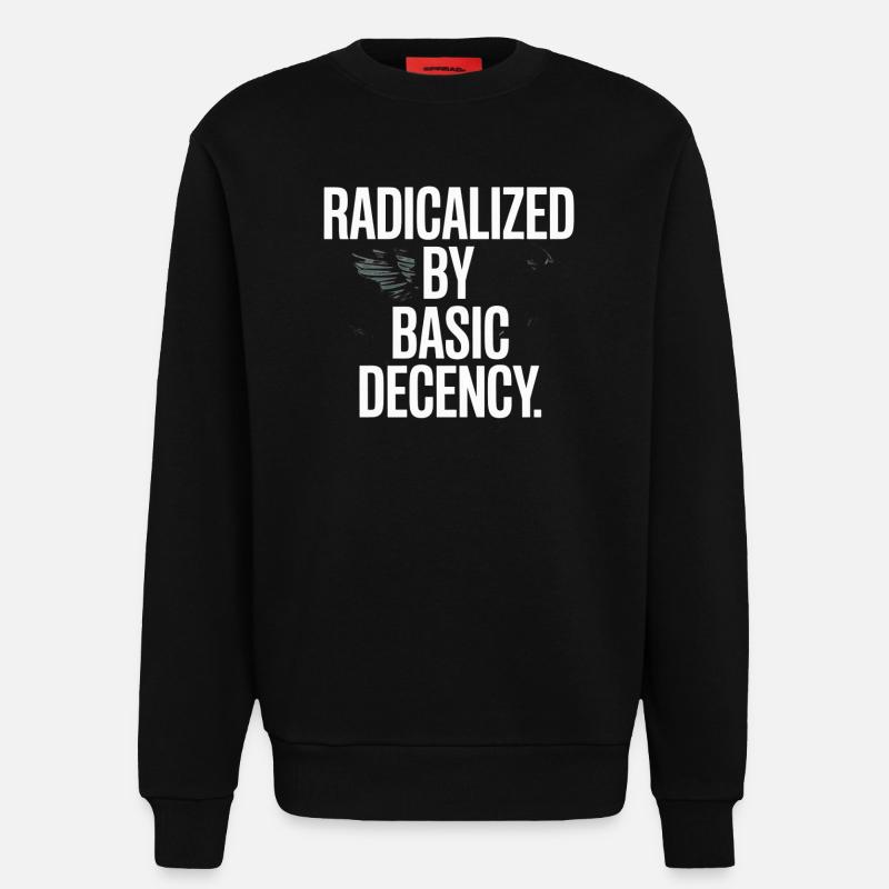 Radicalized By Basic Decency Spruch Protest - Sweatshirt - made by SPREAD - SOLID BLACK