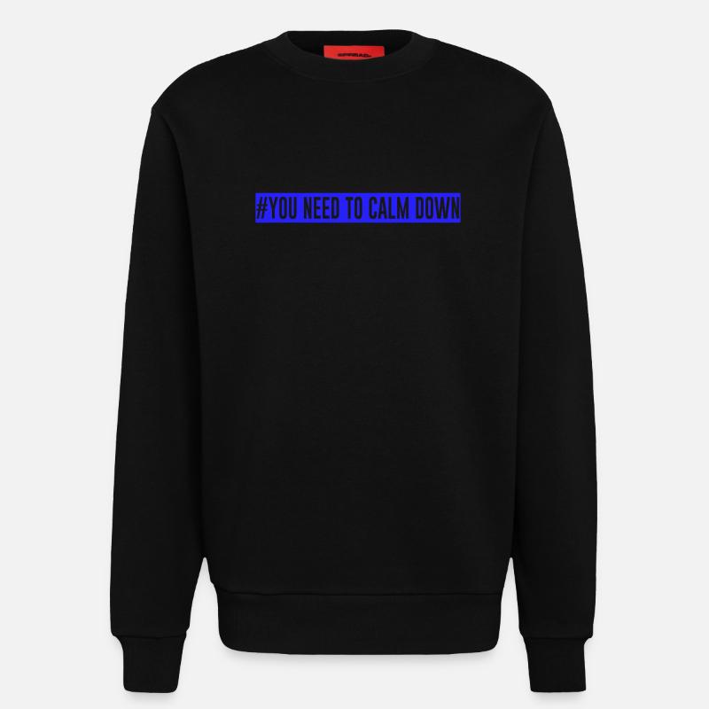 #Vous devez vous calmer - Bleu! - Sweat bio décontracté fabriqué en UE - SOLID BLACK
