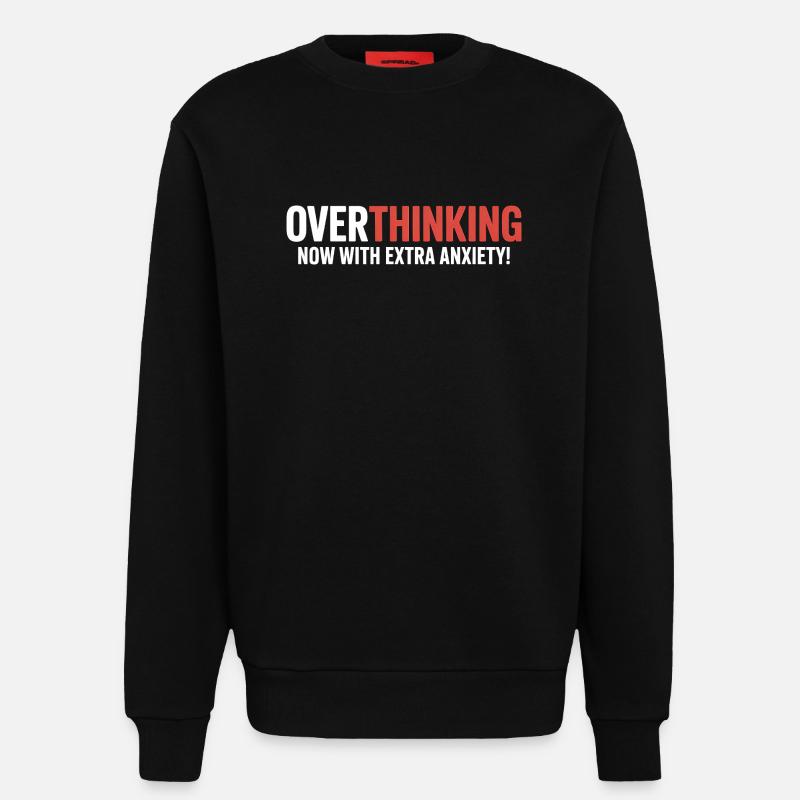 Overthinking, now with extra Anxiety!  - Sweatshirt - made by SPREAD  - SOLID BLACK