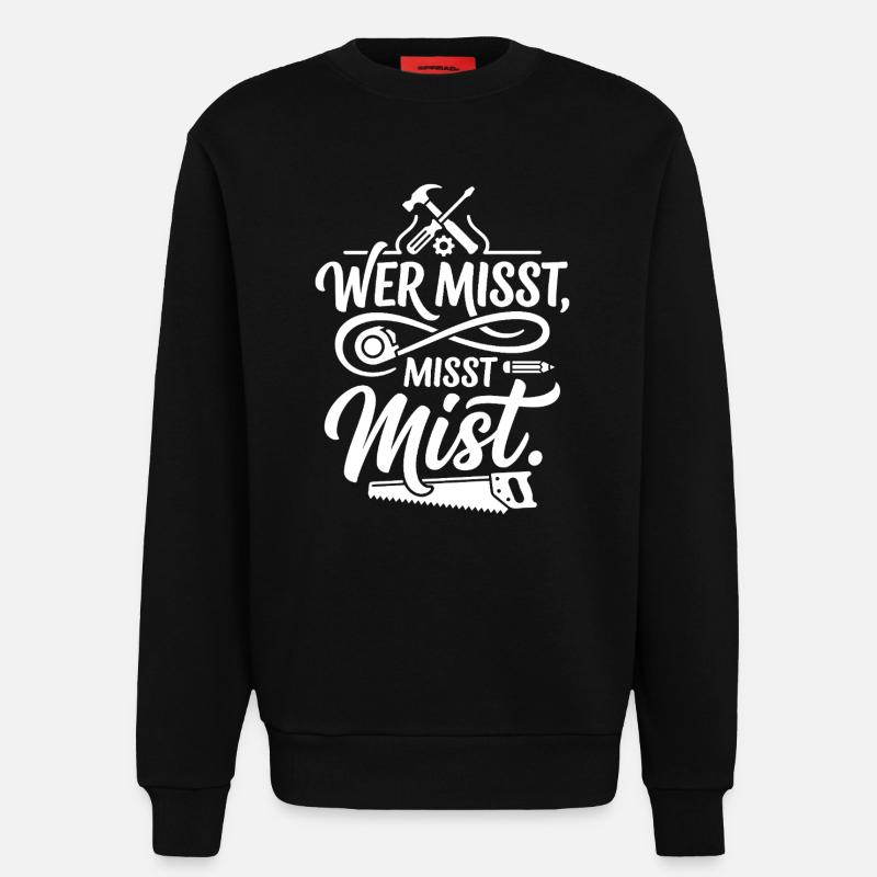 Wer misst misst Mist Spruch - Sweatshirt - made by SPREAD - SOLID BLACK